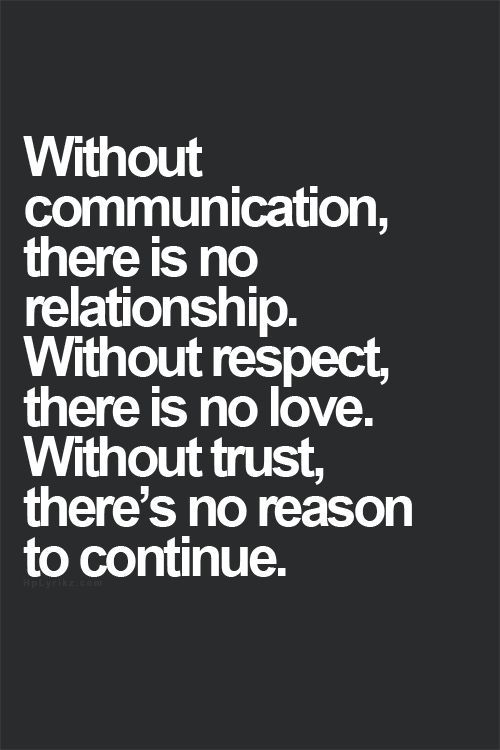 Relationship Quotes:-Without communication there is no relationship. Without respect there is no love. Without trust there's no reason to continue